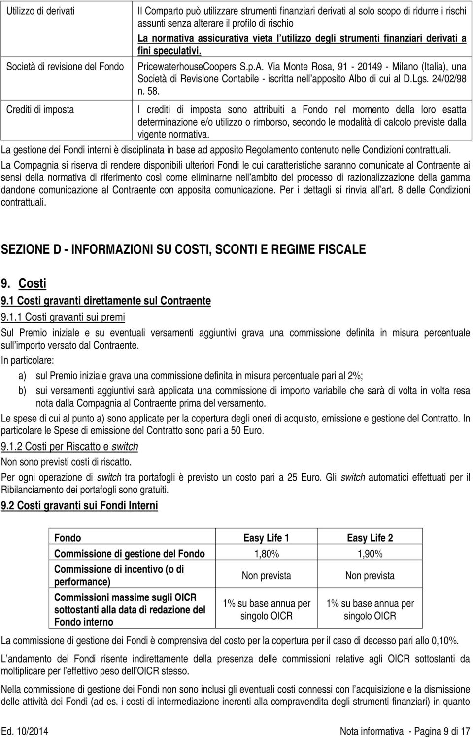 Via Monte Rosa, 91-20149 - Milano (Italia), una Società di Revisione Contabile - iscritta nell apposito Albo di cui al D.Lgs. 24/02/98 n. 58.