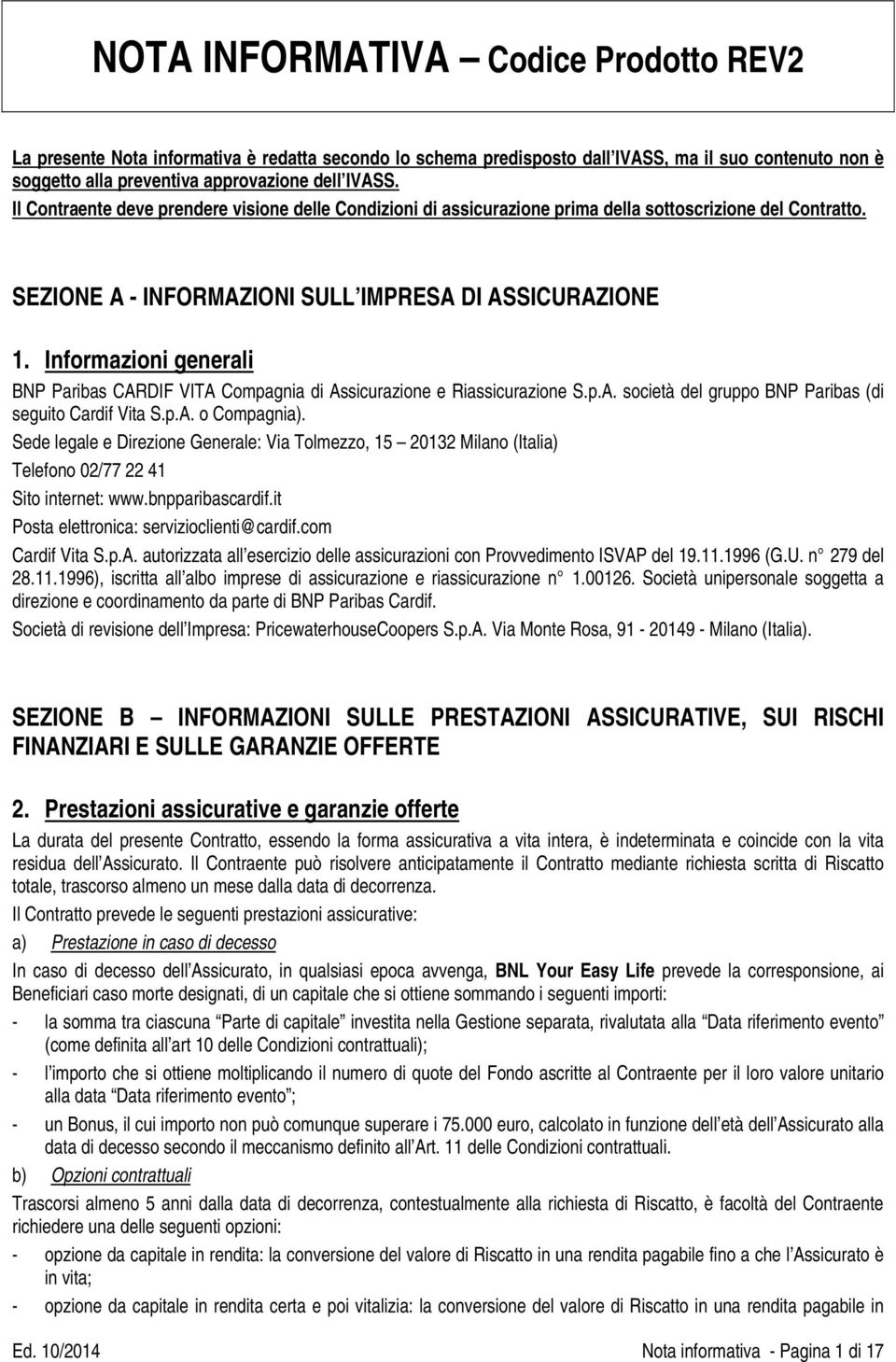 UInformazioni generali BNP Paribas CARDIF VITA Compagnia di Assicurazione e Riassicurazione S.p.A. società del gruppo BNP Paribas (di seguito Cardif Vita S.p.A. o Compagnia).