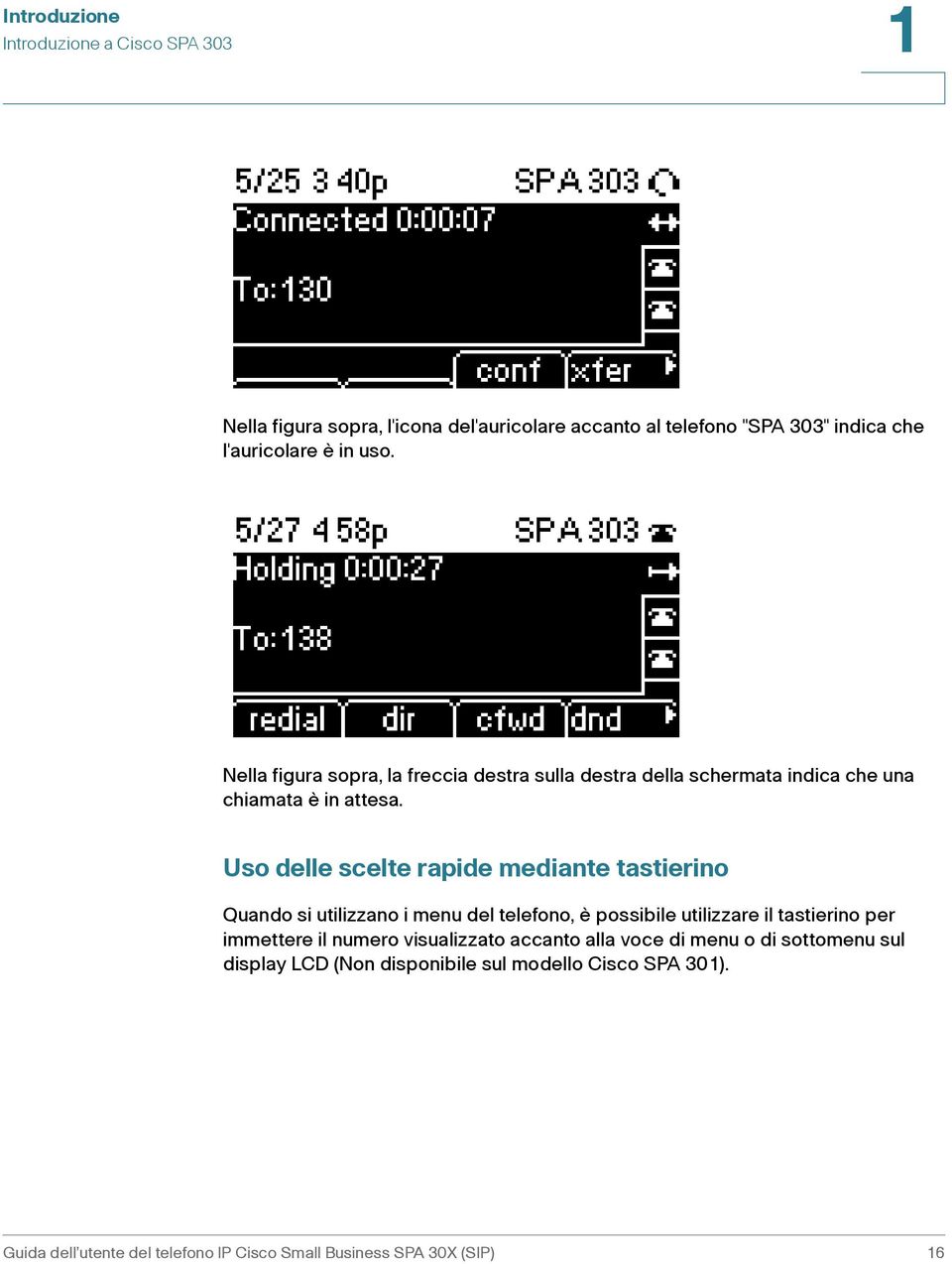 Uso delle scelte rapide mediante tastierino Quando si utilizzano i menu del telefono, è possibile utilizzare il tastierino per immettere il numero