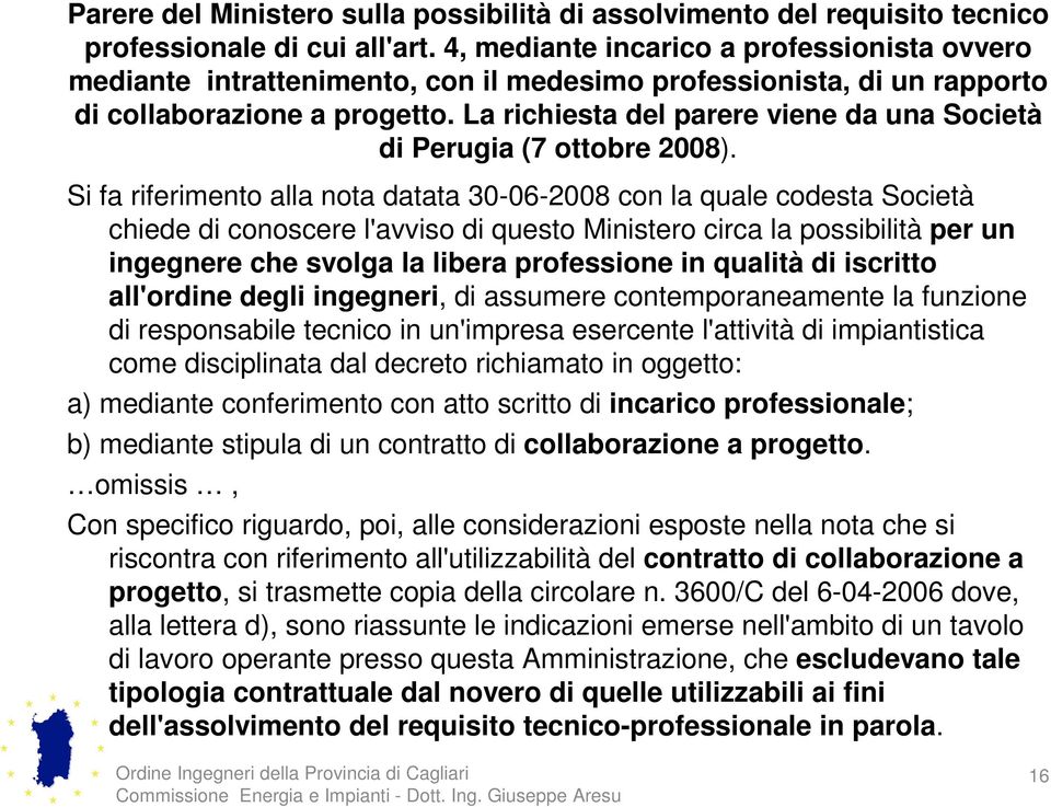 La richiesta del parere viene da una Società di Perugia (7 ottobre 2008).