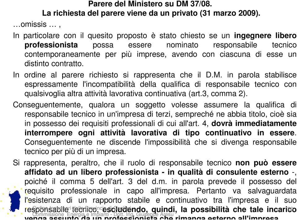 ciascuna di esse un distinto contratto. In ordine al parere richiesto si rappresenta che il D.M.