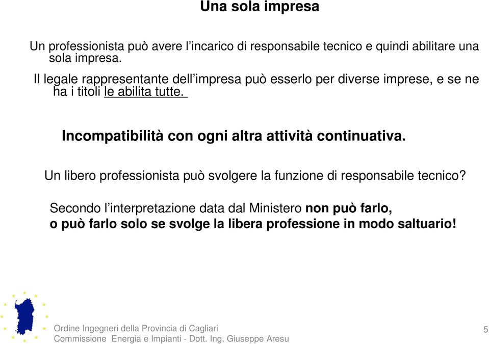 Incompatibilità con ogni altra attività continuativa.