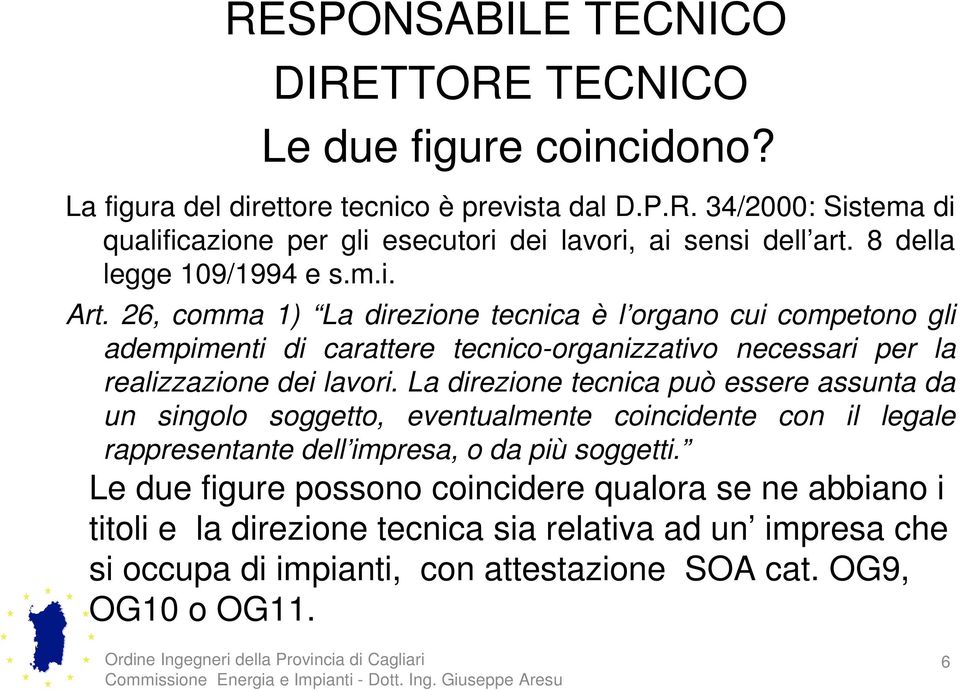 26, comma 1) La direzione tecnica è l organo cui competono gli adempimenti di carattere tecnico-organizzativo necessari per la realizzazione dei lavori.