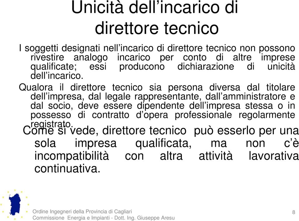 Qualora il direttore tecnico sia persona diversa dal titolare dell impresa, dal legale rappresentante, dall amministratore e dal socio, deve essere dipendente