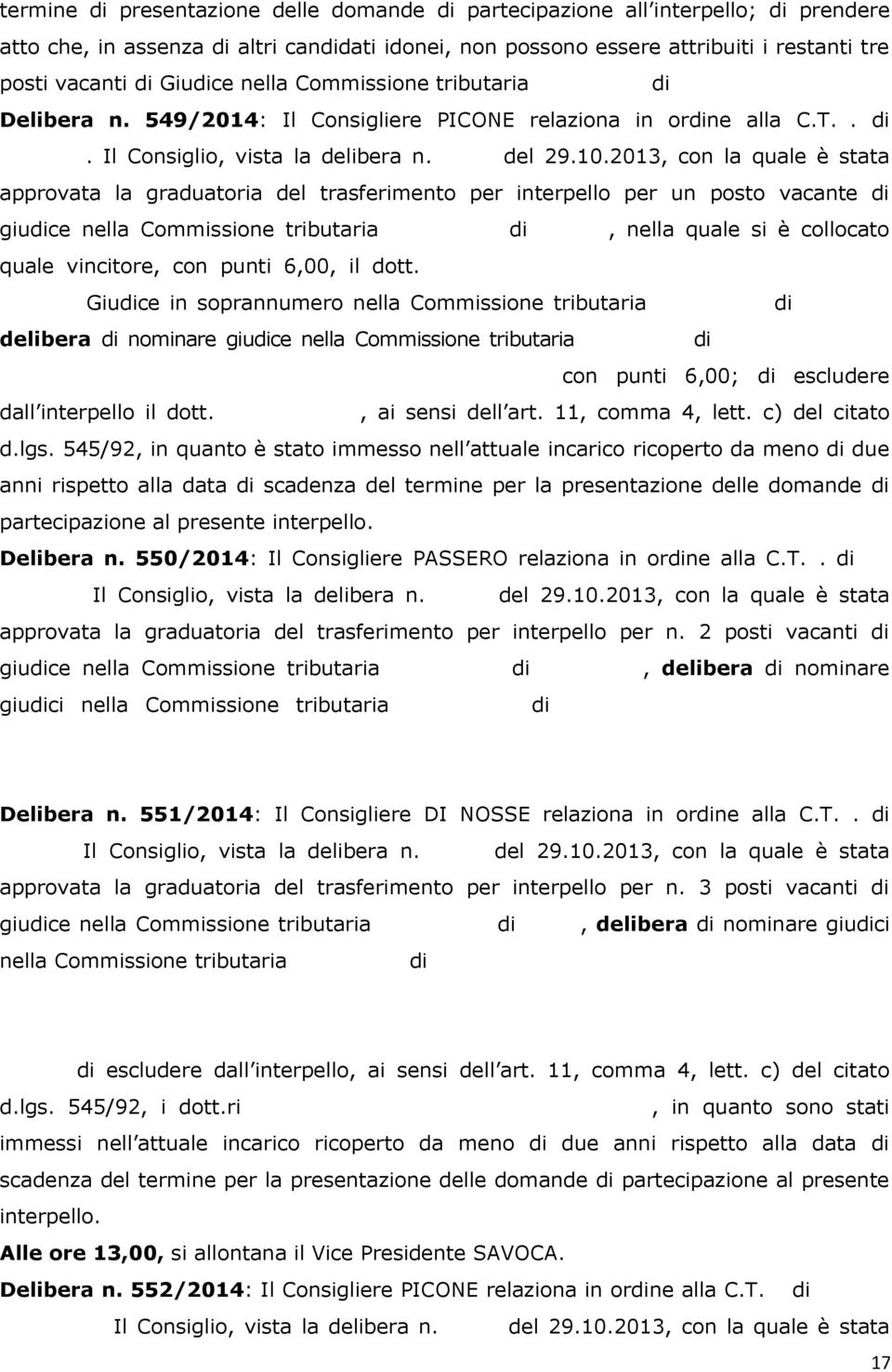 2013, con la quale è stata approvata la graduatoria del trasferimento per interpello per un posto vacante di giudice nella Commissione tributaria provinciale di Isernia, nella quale si è collocato