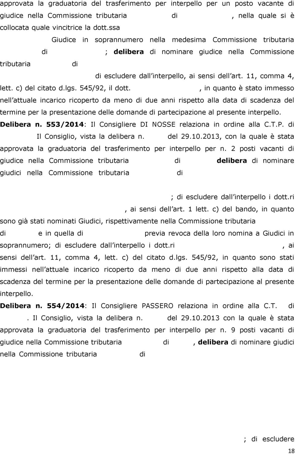 1960, con punti 18,00, Giudice in soprannumero nella medesima Commissione tributaria provinciale di Massa Carrara; delibera di nominare giudice nella Commissione tributaria provinciale di Massa