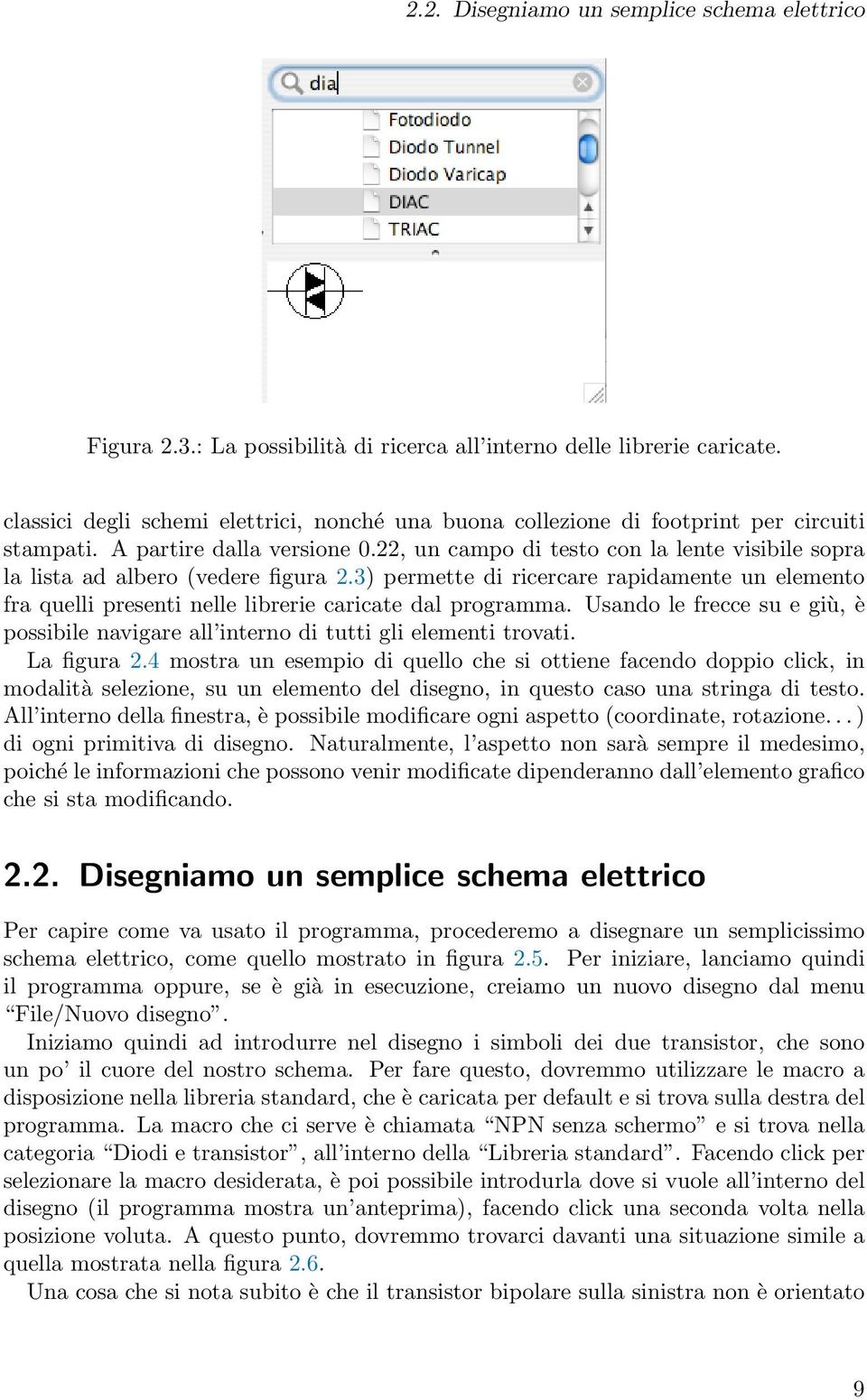 22, un campo di testo con la lente visibile sopra la lista ad albero (vedere figura 2.3) permette di ricercare rapidamente un elemento fra quelli presenti nelle librerie caricate dal programma.