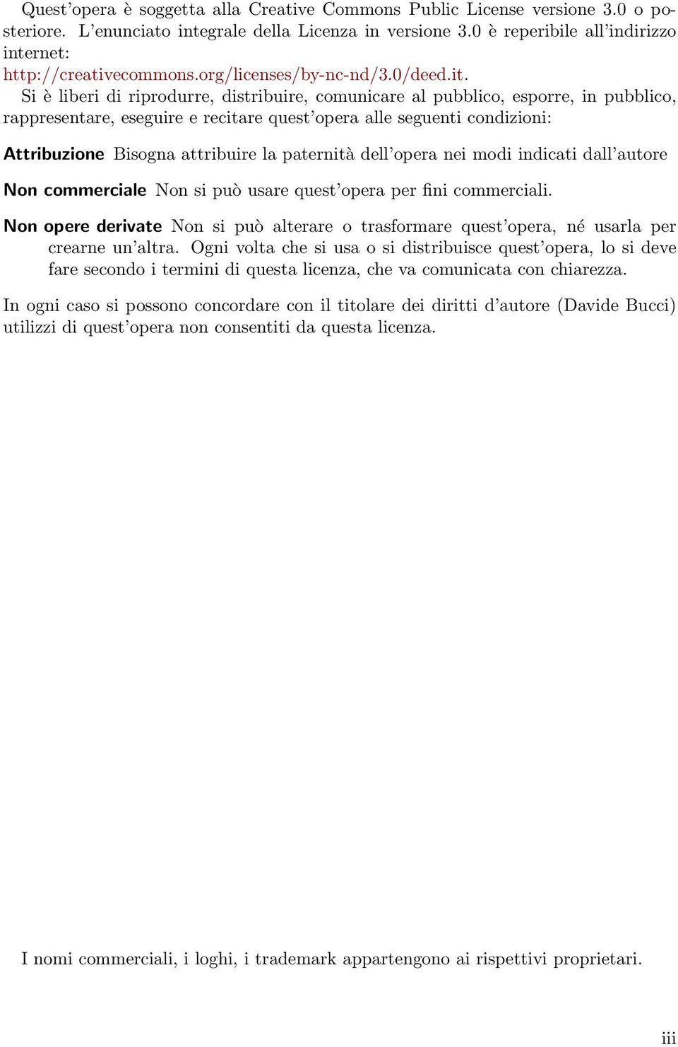 Si è liberi di riprodurre, distribuire, comunicare al pubblico, esporre, in pubblico, rappresentare, eseguire e recitare quest opera alle seguenti condizioni: Attribuzione Bisogna attribuire la