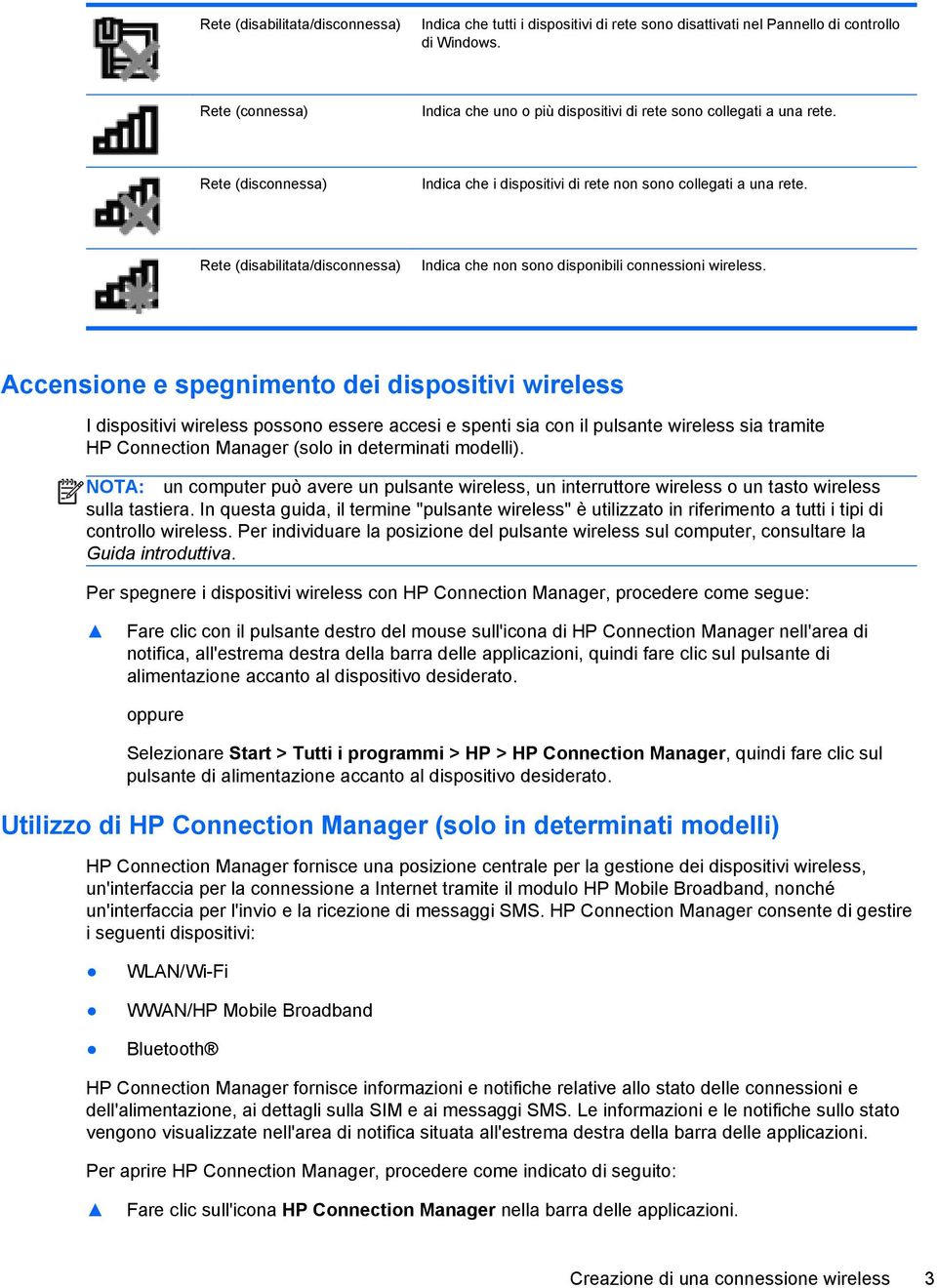 Rete (disabilitata/disconnessa) Indica che non sono disponibili connessioni wireless.