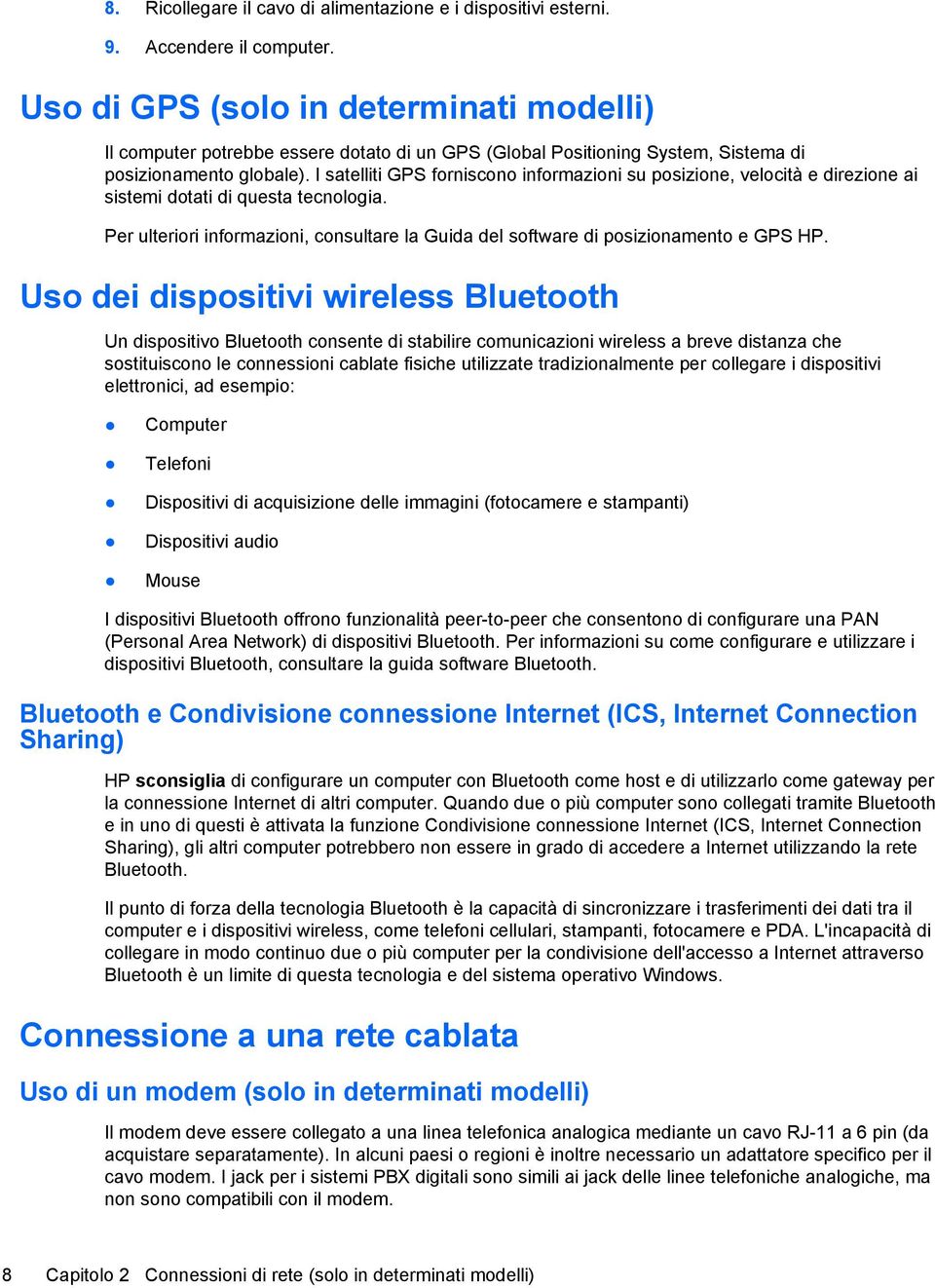 I satelliti GPS forniscono informazioni su posizione, velocità e direzione ai sistemi dotati di questa tecnologia.