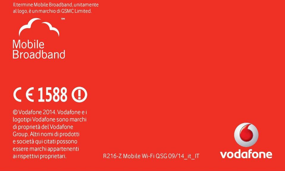 Vodafone e i logotipi Vodafone sono marchi di proprietà del Vodafone Group.