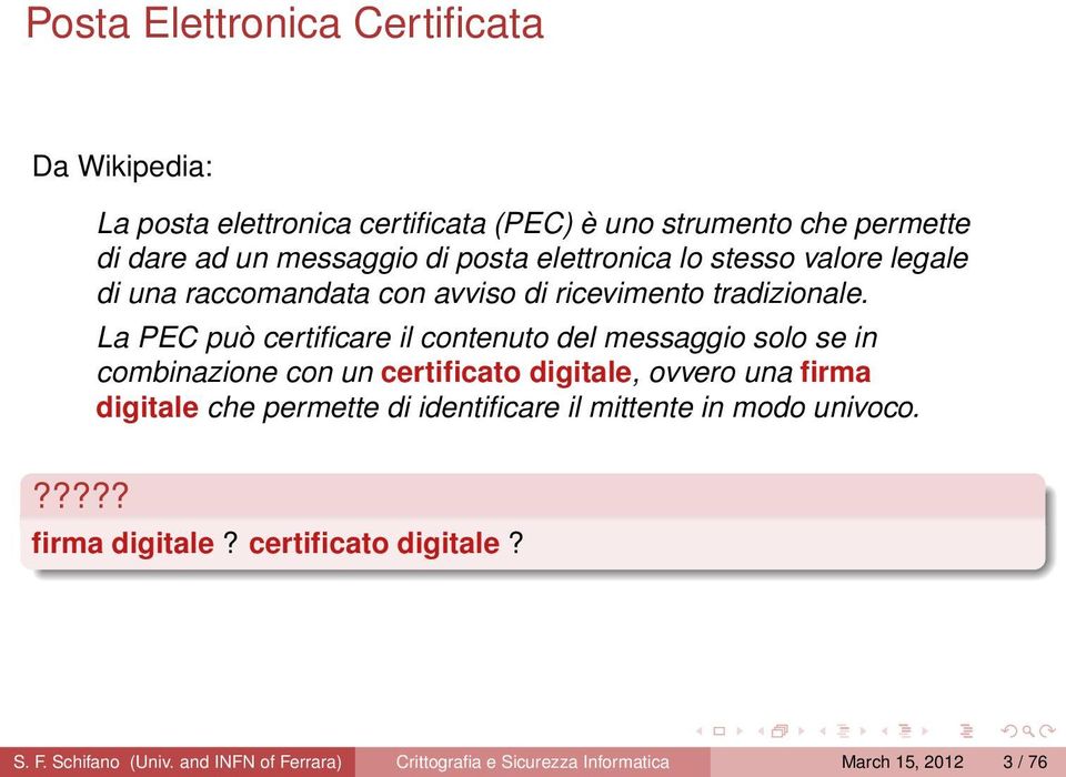 La PEC può certificare il contenuto del messaggio solo se in combinazione con un certificato digitale, ovvero una firma digitale che permette