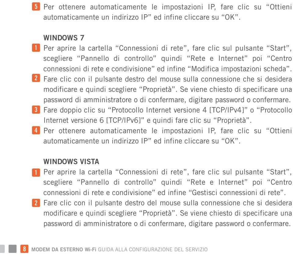 infine Modifica impostazioni scheda. Fare clic con il pulsante destro del mouse sulla connessione che si desidera modificare e quindi scegliere Proprietà.