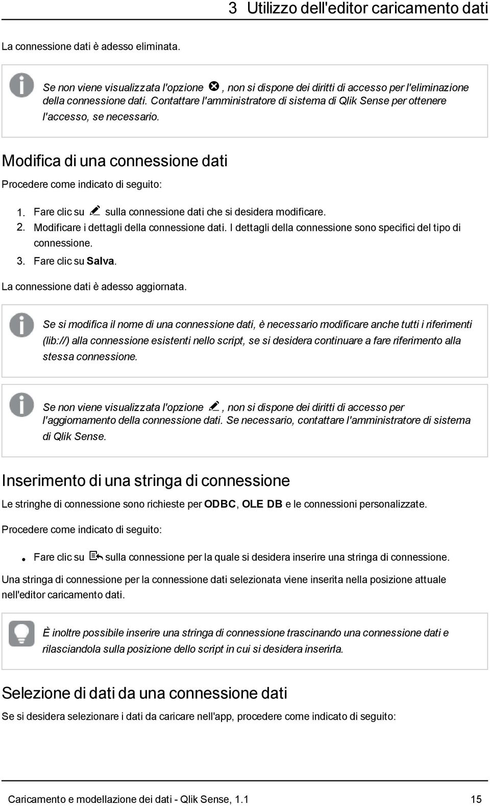 Fare clic su @ sulla connessione dati che si desidera modificare. 2. Modificare i dettagli della connessione dati. I dettagli della connessione sono specifici del tipo di connessione. 3.