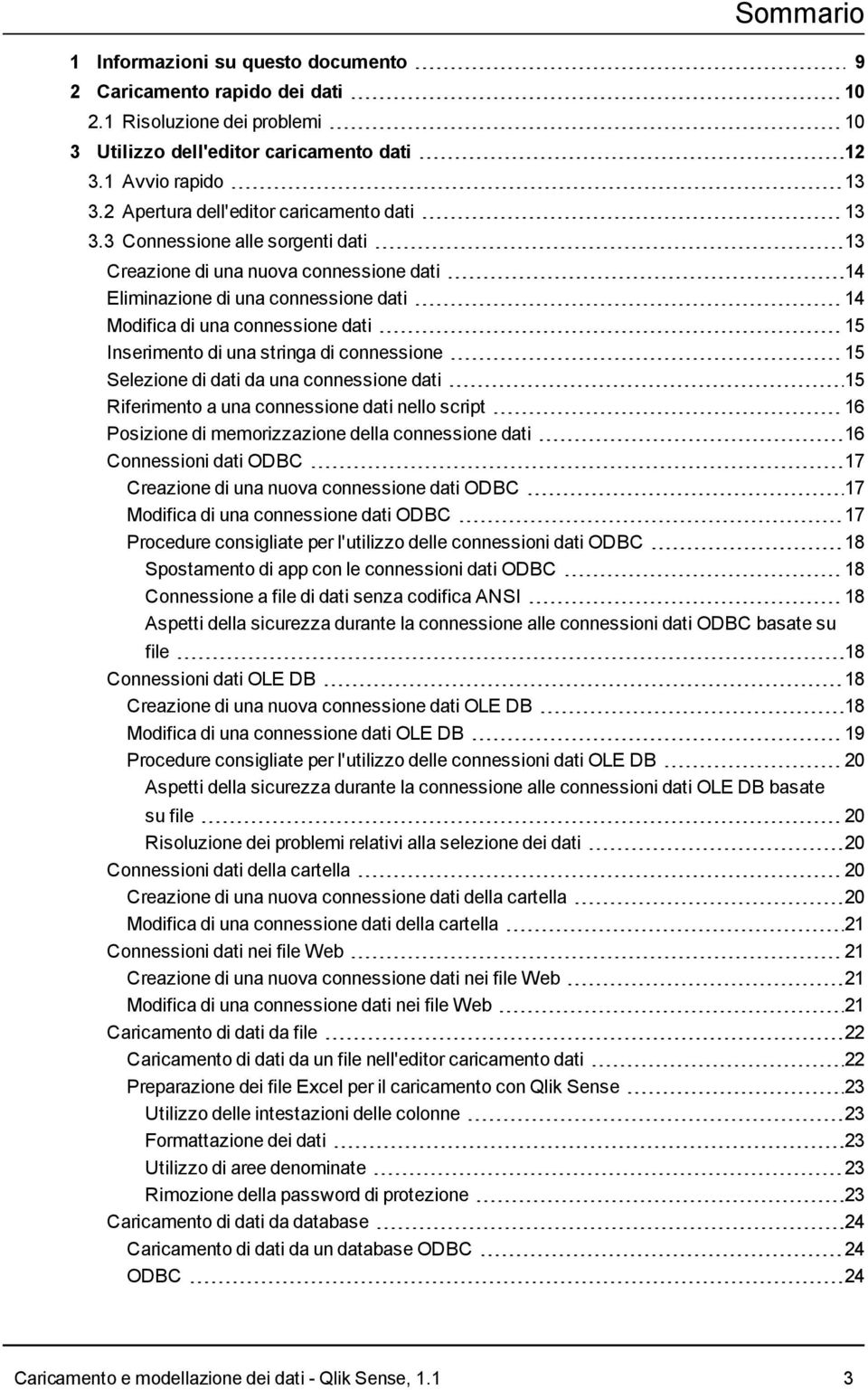 3 Connessione alle sorgenti dati 13 Creazione di una nuova connessione dati 14 Eliminazione di una connessione dati 14 Modifica di una connessione dati 15 Inserimento di una stringa di connessione 15