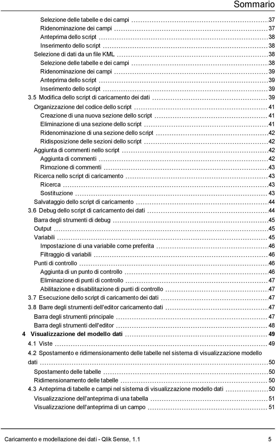 5 Modifica dello script di caricamento dei dati 39 Organizzazione del codice dello script 41 Creazione di una nuova sezione dello script 41 Eliminazione di una sezione dello script 41 Ridenominazione