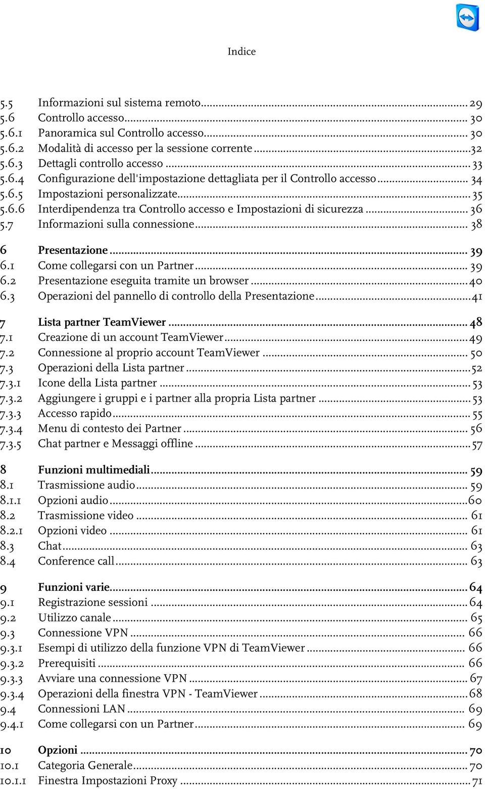 .. 36 5.7 Informazioni sulla connessione... 38 6 Presentazione... 39 6.1 Come collegarsi con un Partner... 39 6.2 Presentazione eseguita tramite un browser... 40 6.