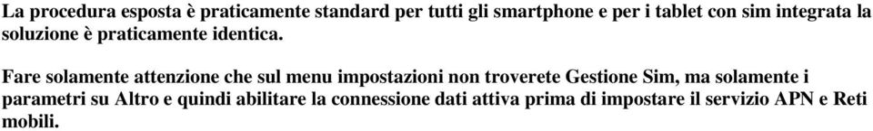 Fare solamente attenzione che sul menu impostazioni non troverete Gestione Sim, ma