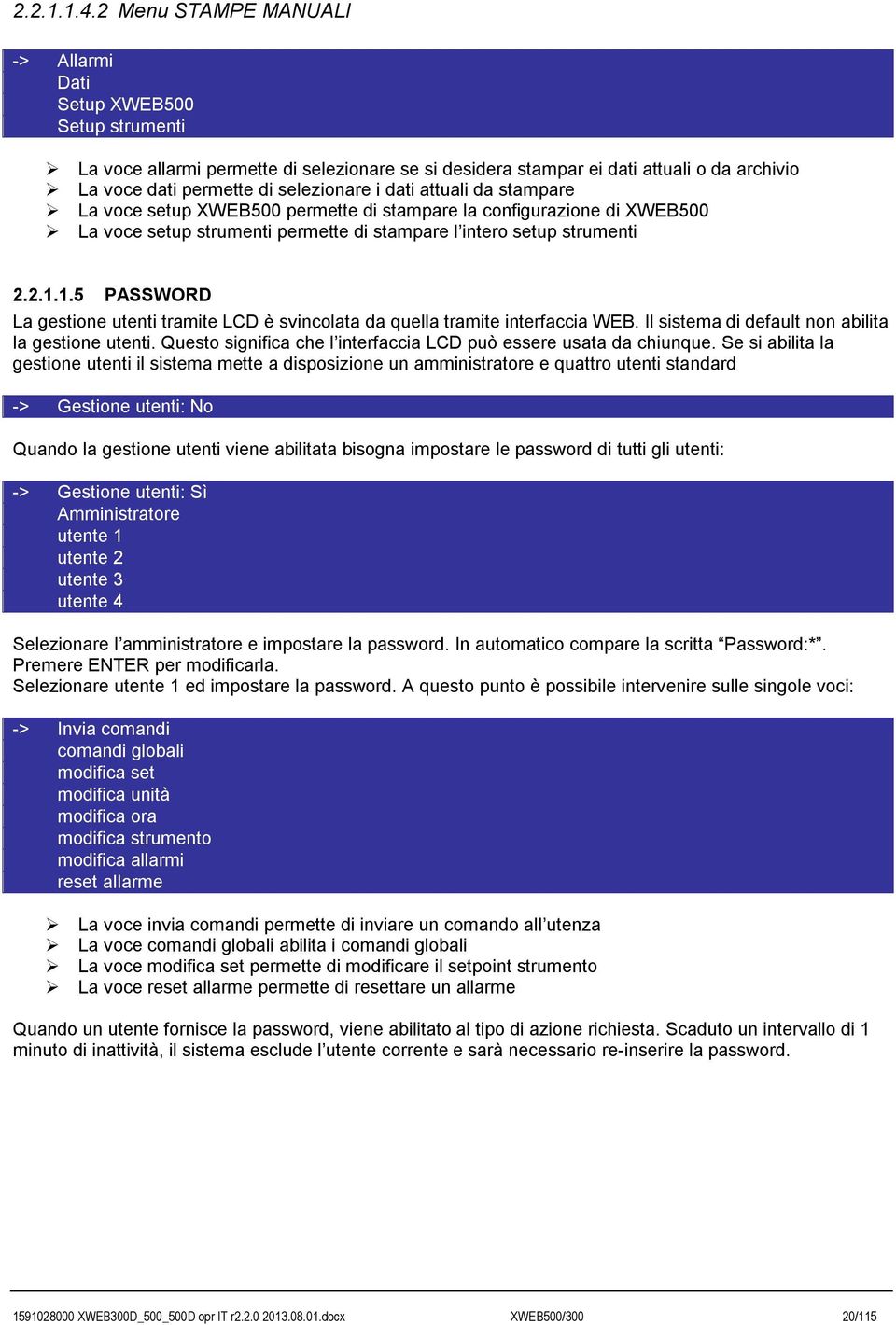 dati attuali da stampare La voce setup XWEB500 permette di stampare la configurazione di XWEB500 La voce setup strumenti permette di stampare l intero setup strumenti 2.2.1.