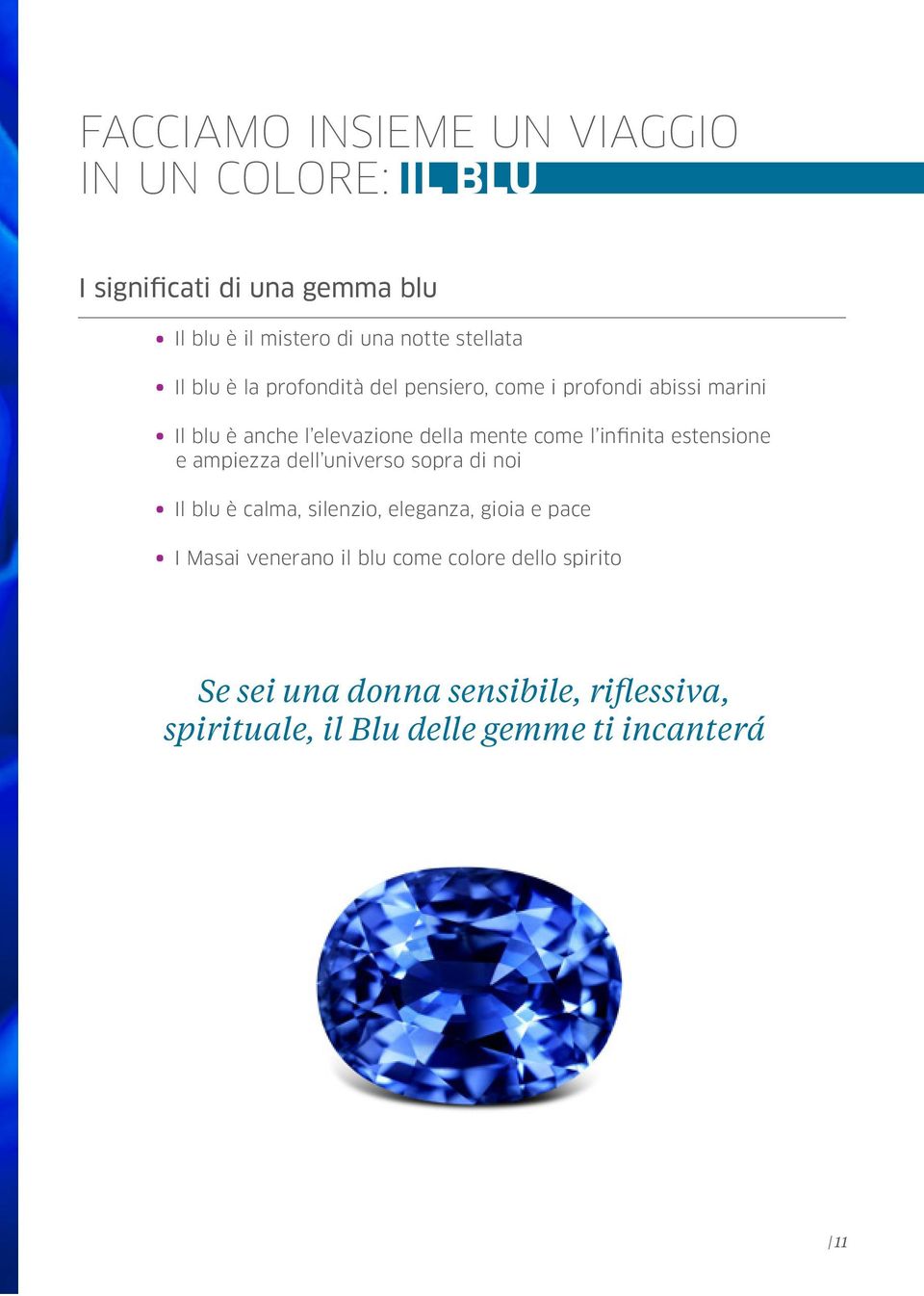 come l infinita estensione e ampiezza dell universo sopra di noi Il blu è calma, silenzio, eleganza, gioia e pace I