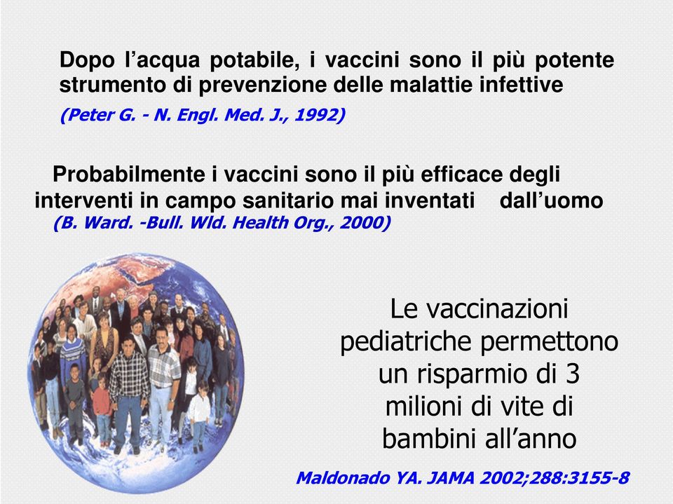 , 1992) Probabilmente i vaccini sono il più efficace degli interventi in campo sanitario mai inventati