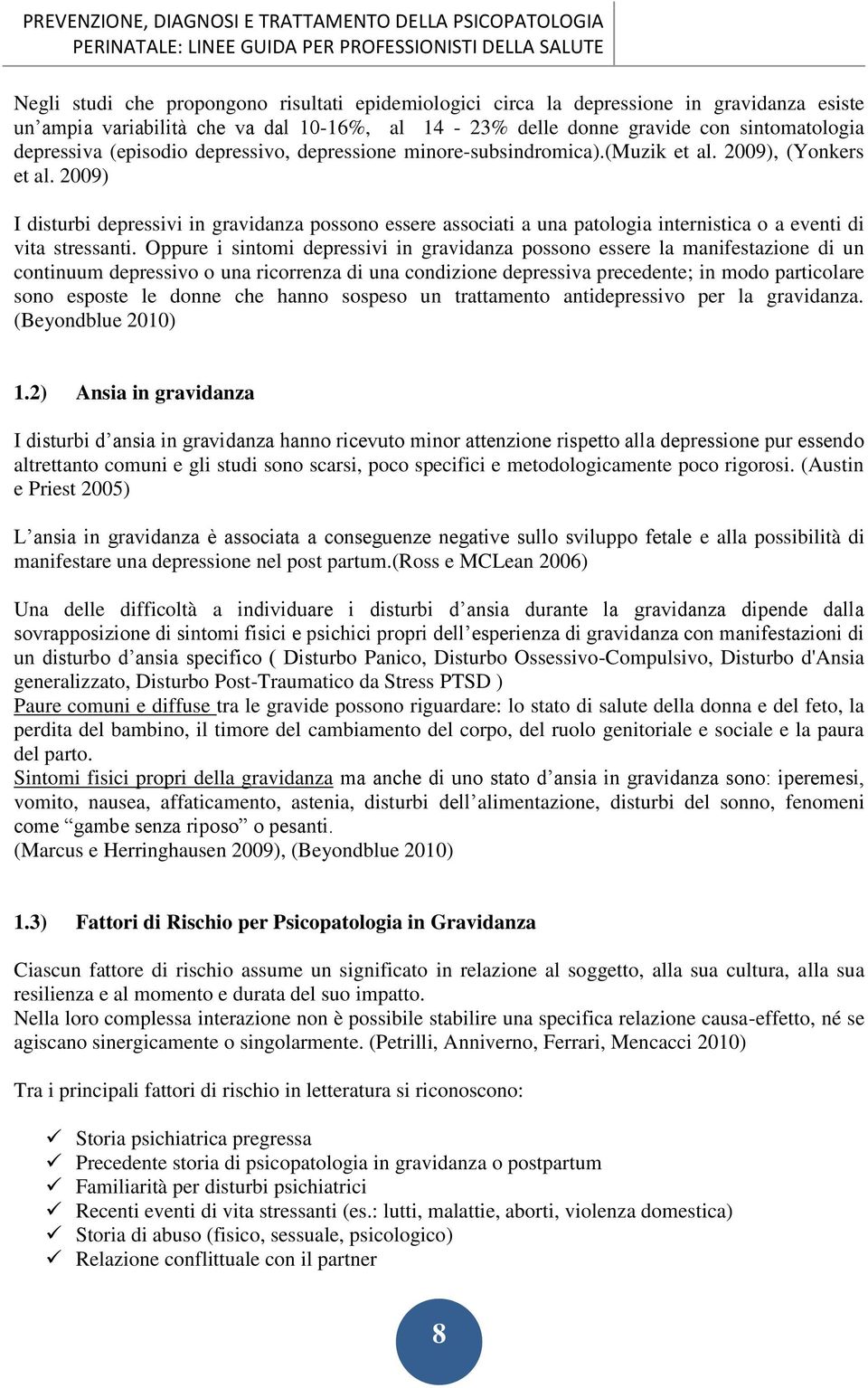 2009) I disturbi depressivi in gravidanza possono essere associati a una patologia internistica o a eventi di vita stressanti.