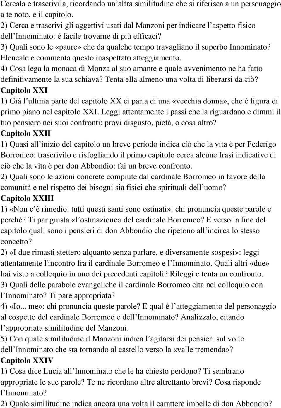 3) Quali sono le «paure» che da qualche tempo travagliano il superbo Innominato? Elencale e commenta questo inaspettato atteggiamento.