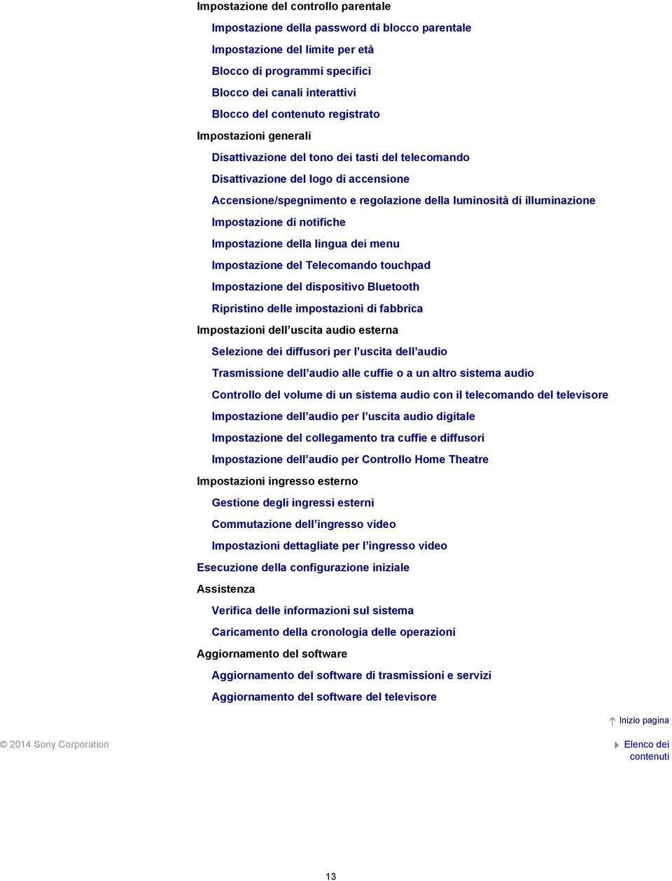 Impostazione di notifiche Impostazione della lingua dei menu Impostazione del Telecomando touchpad Impostazione del dispositivo Bluetooth Ripristino delle impostazioni di fabbrica Impostazioni dell