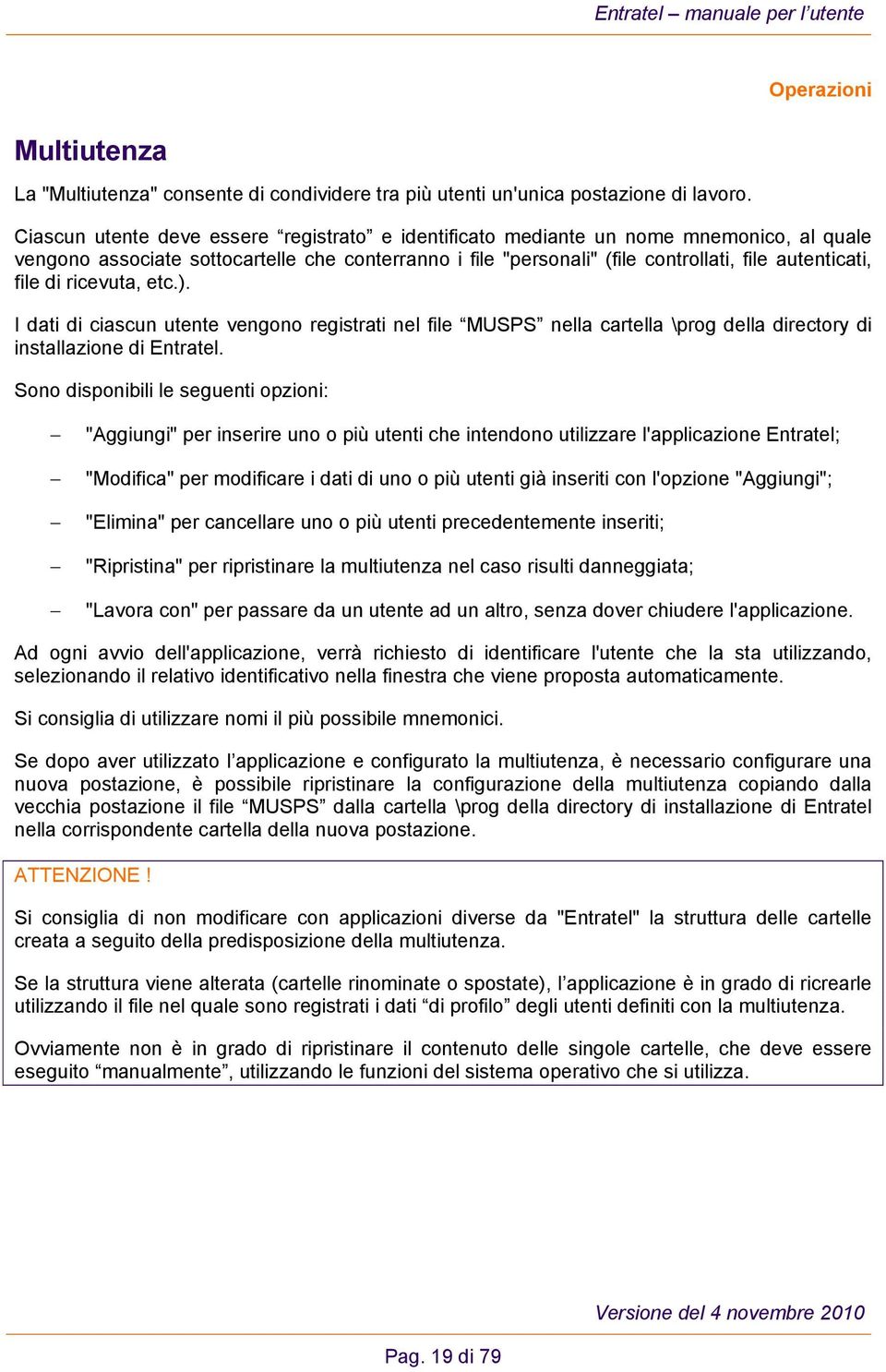 di ricevuta, etc.). I dati di ciascun utente vengono registrati nel file MUSPS nella cartella \prog della directory di installazione di Entratel.