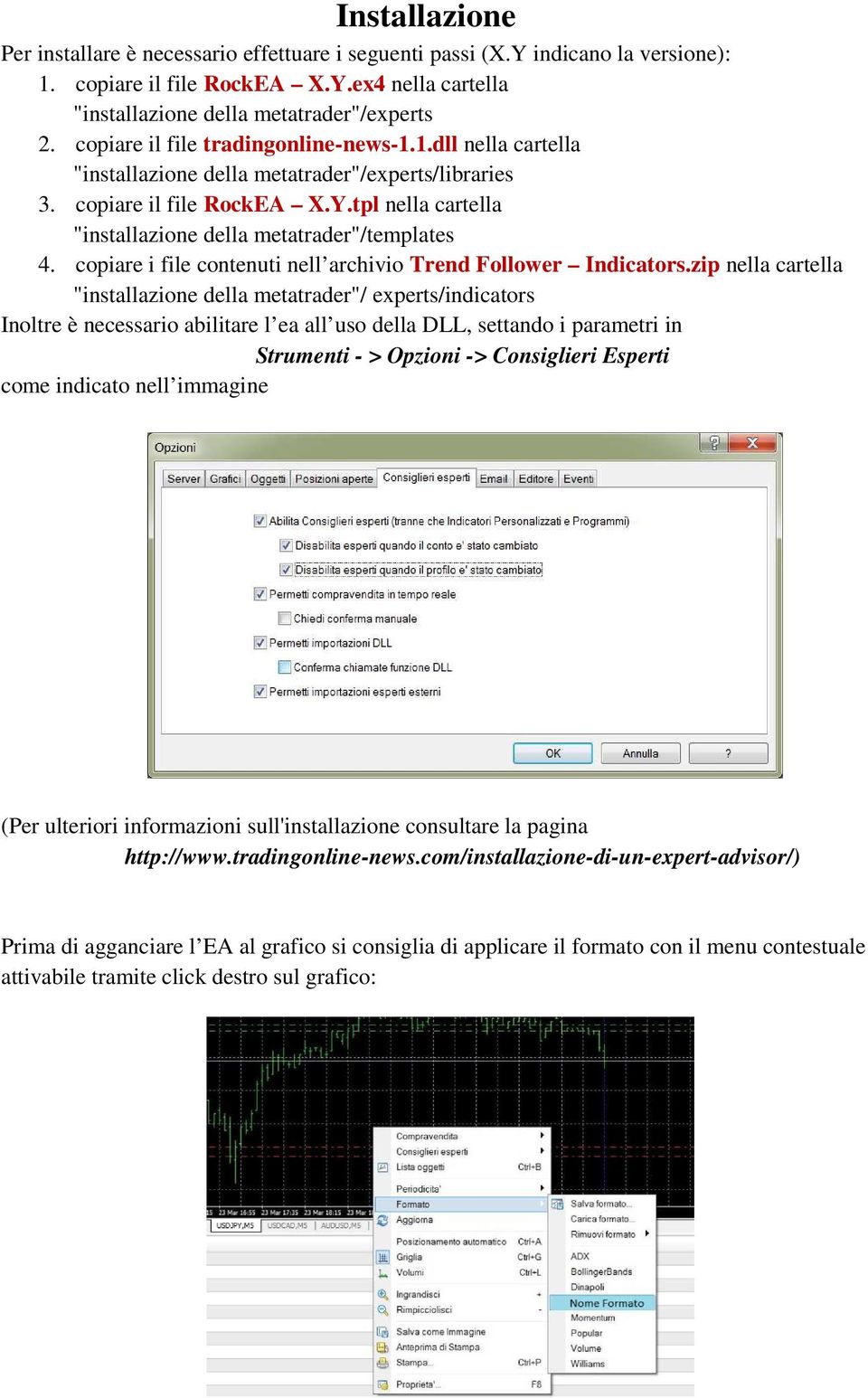 tpl nella cartella "installazione della metatrader"/templates 4. copiare i file contenuti nell archivio Trend Follower Indicators.