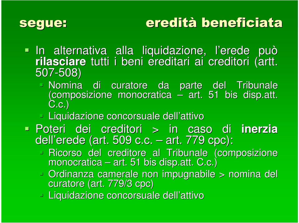 509 c.c. art. 779 cpc): Ricorso del creditore al Tribunale (composizione monocratica art. 51 bis disp.att. C.c.).) Ordinanza camerale non impugnabile > nomina del curatore (art.