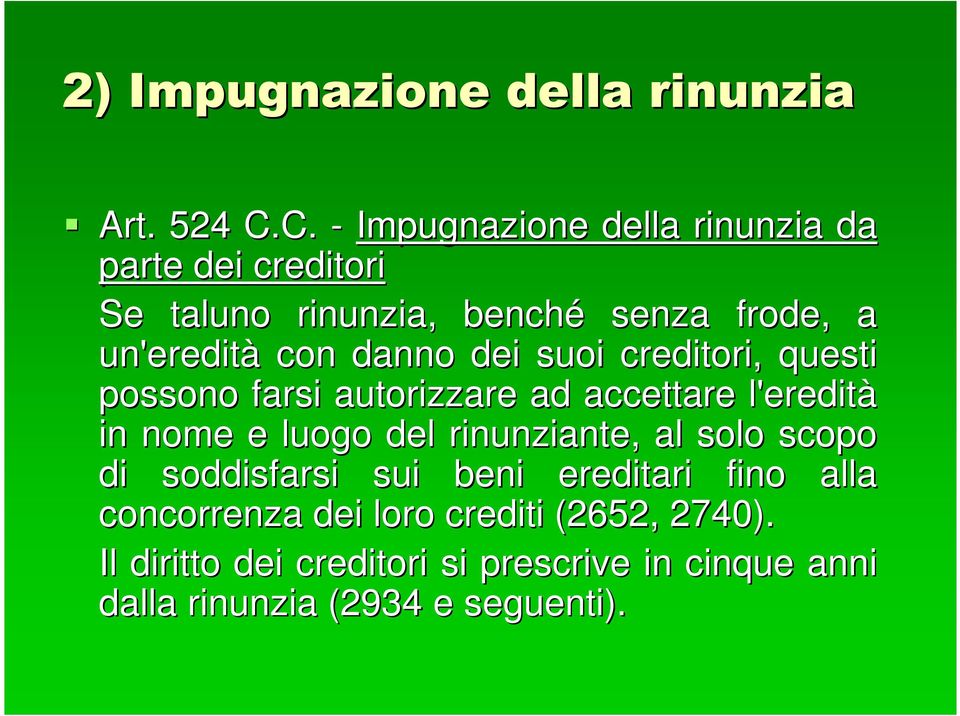 con danno dei suoi creditori, questi possono farsi autorizzare ad accettare l'eredità in nome e luogo del