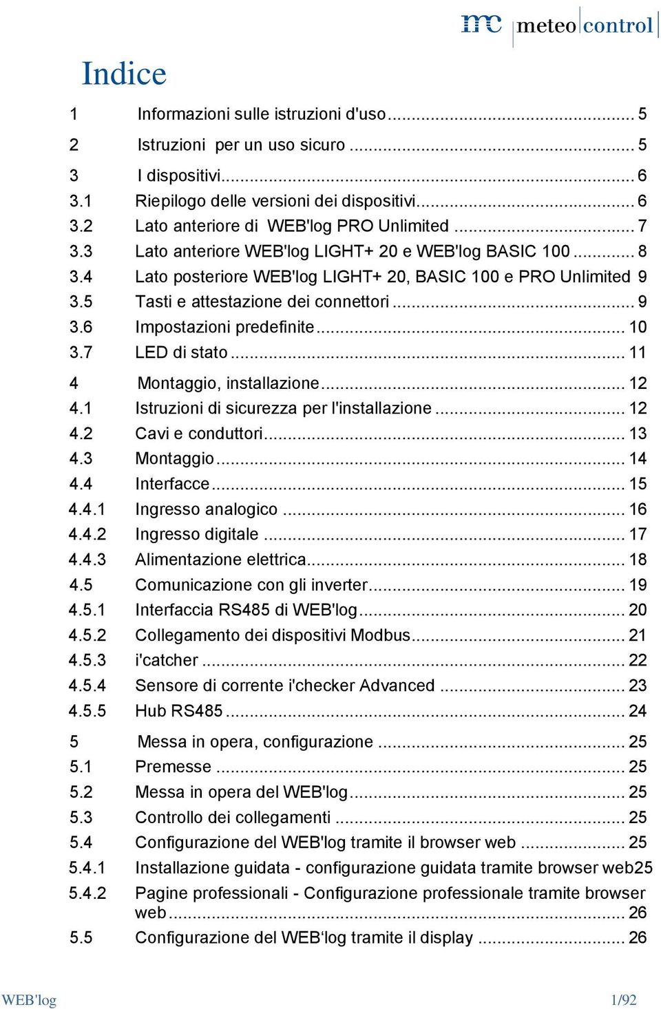 .. 10 3.7 LED di stato... 11 4 Montaggio, installazione... 12 4.1 Istruzioni di sicurezza per l'installazione... 12 4.2 Cavi e conduttori... 13 4.3 Montaggio... 14 4.4 Interfacce... 15 4.4.1 Ingresso analogico.