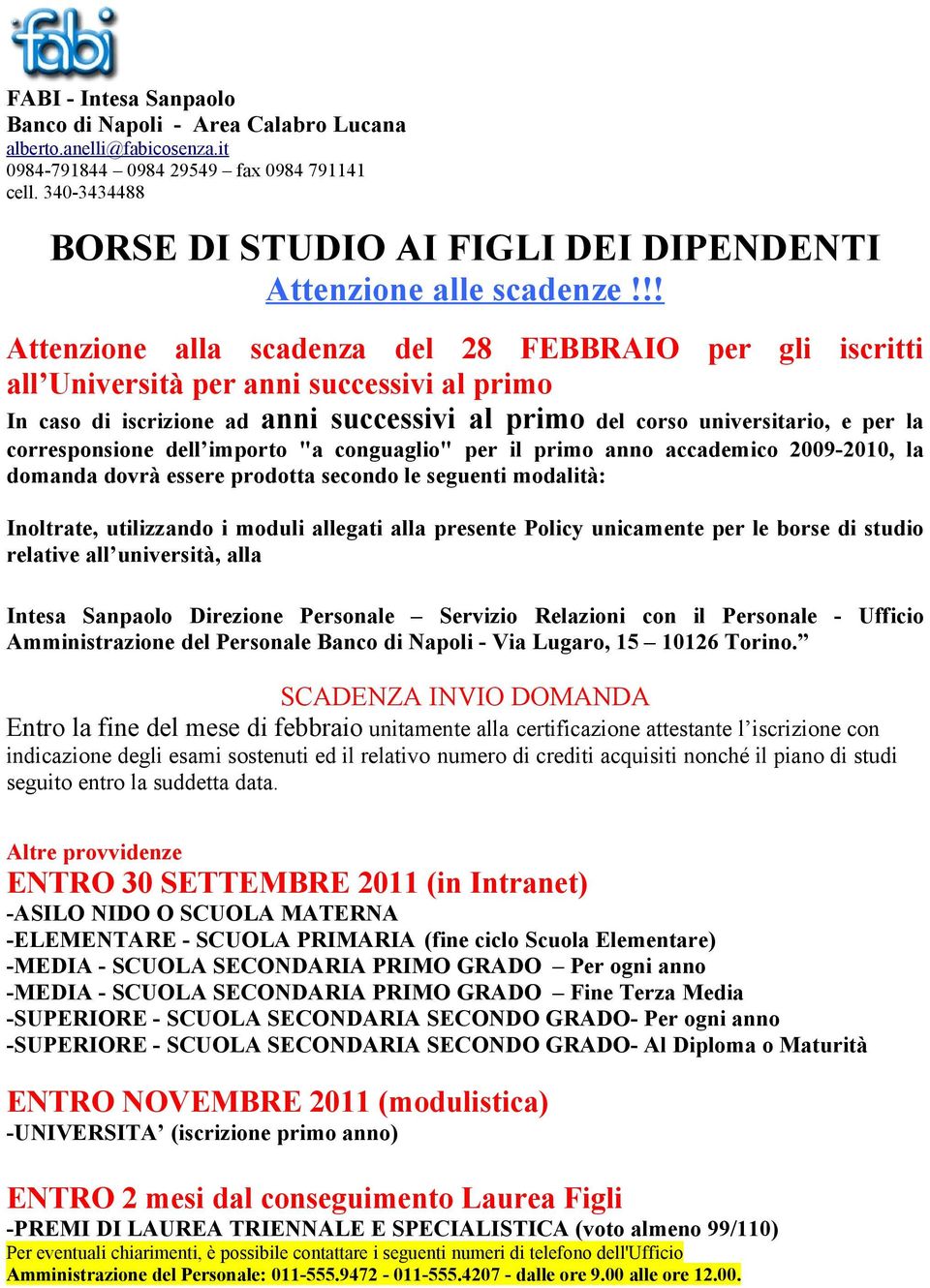 !! Attenzione alla scadenza del 28 FEBBRAIO per gli iscritti all Università per anni successivi al primo In caso di iscrizione ad anni successivi al primo del corso universitario, e per la