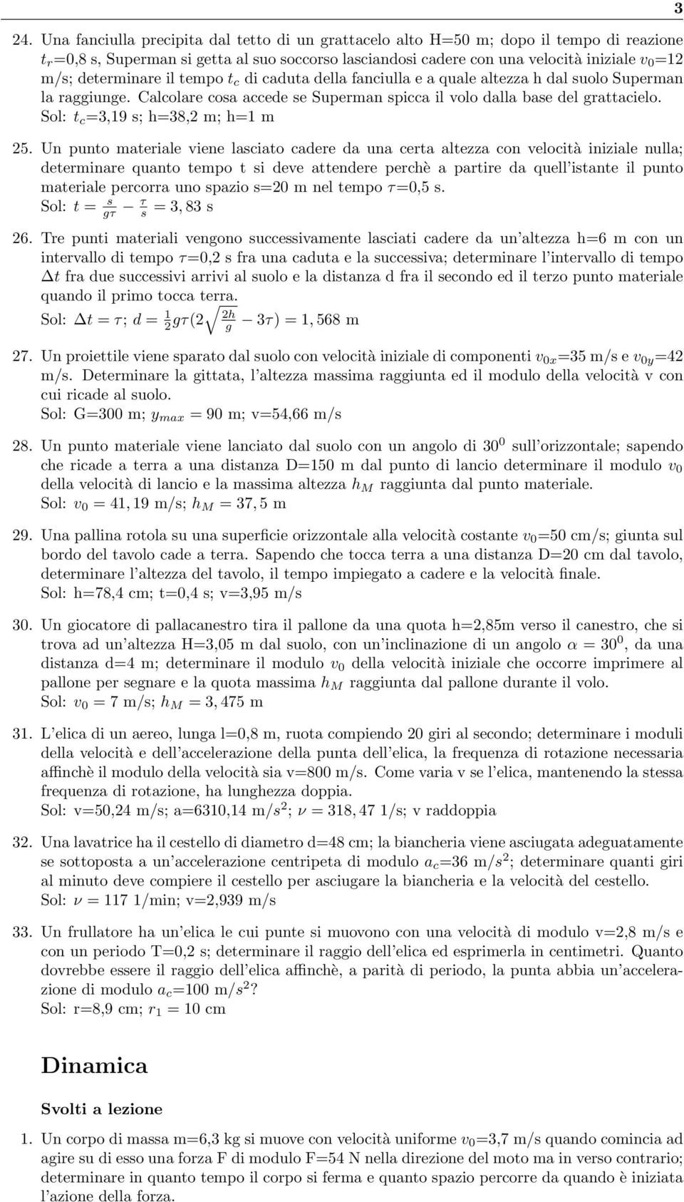 Sol: t c =3,19 s; h=38,2 m; h=1 m 25.