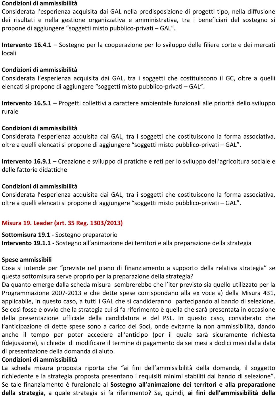 1 Sostegno per la cooperazione per lo sviluppo delle filiere corte e dei mercati locali Considerata l esperienza acquisita dai GAL, tra i soggetti che costituiscono il GC, oltre a quelli elencati si