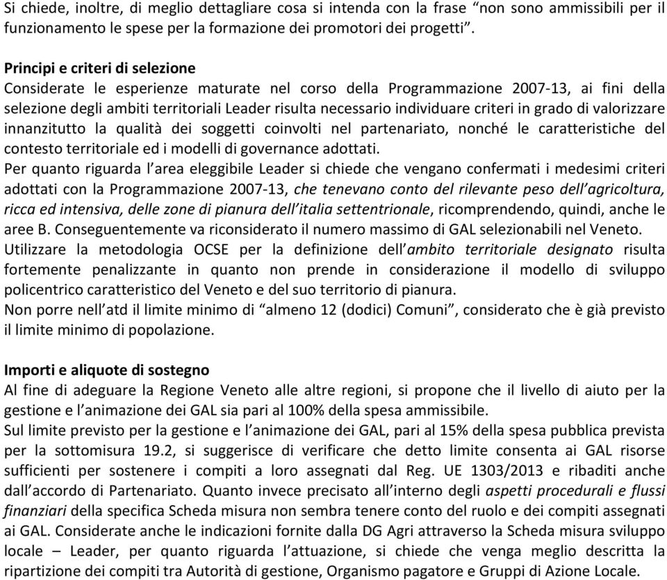 innanzitutto la qualità dei soggetti coinvolti nel partenariato, nonché le caratteristiche del contesto territoriale ed i modelli di governance adottati.