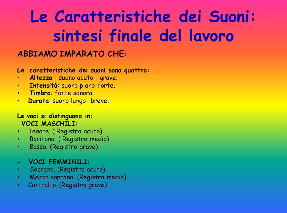 Durata: suono lungo- breve. Le voci si distinguono in: - VOCI MASCHILI: Tenore. ( Registro acuto) Baritono.