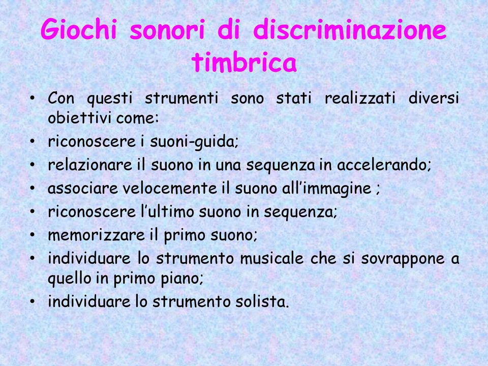 velocemente il suono all immagine ; riconoscere l ultimo suono in sequenza; memorizzare il primo suono;