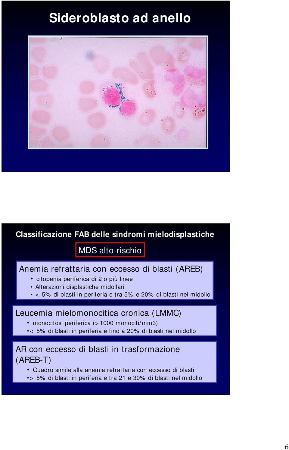 mielomonocitica cronica (LMMC) monocitosi periferica (>1000 monociti/mm3) < 5% di blasti in periferia e fino a 20% di blasti nel midollo AR con