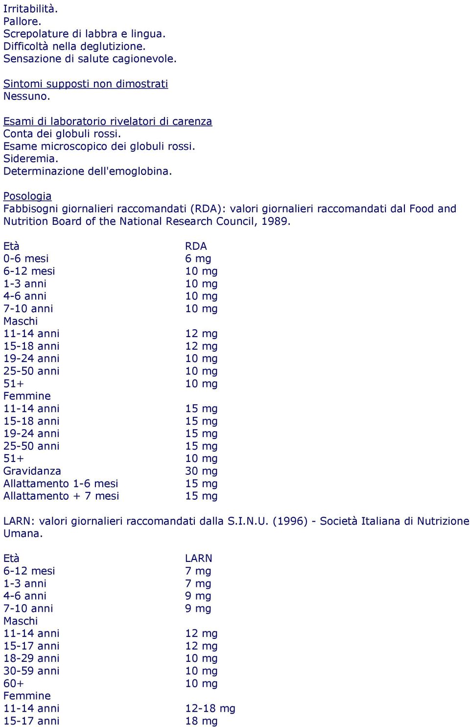 Posologia Fabbisogni giornalieri raccomandati (RDA): valori giornalieri raccomandati dal Food and Nutrition Board of the National Research Council, 1989.