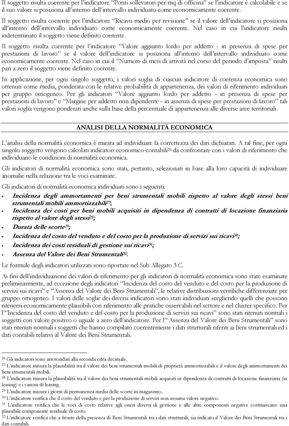 Il soggetto risulta coerente per l indicatore Ricavo medio per revisione se il valore dell indicatore si posiziona all interno dell intervallo individuato come  Nel caso in cui l indicatore risulti