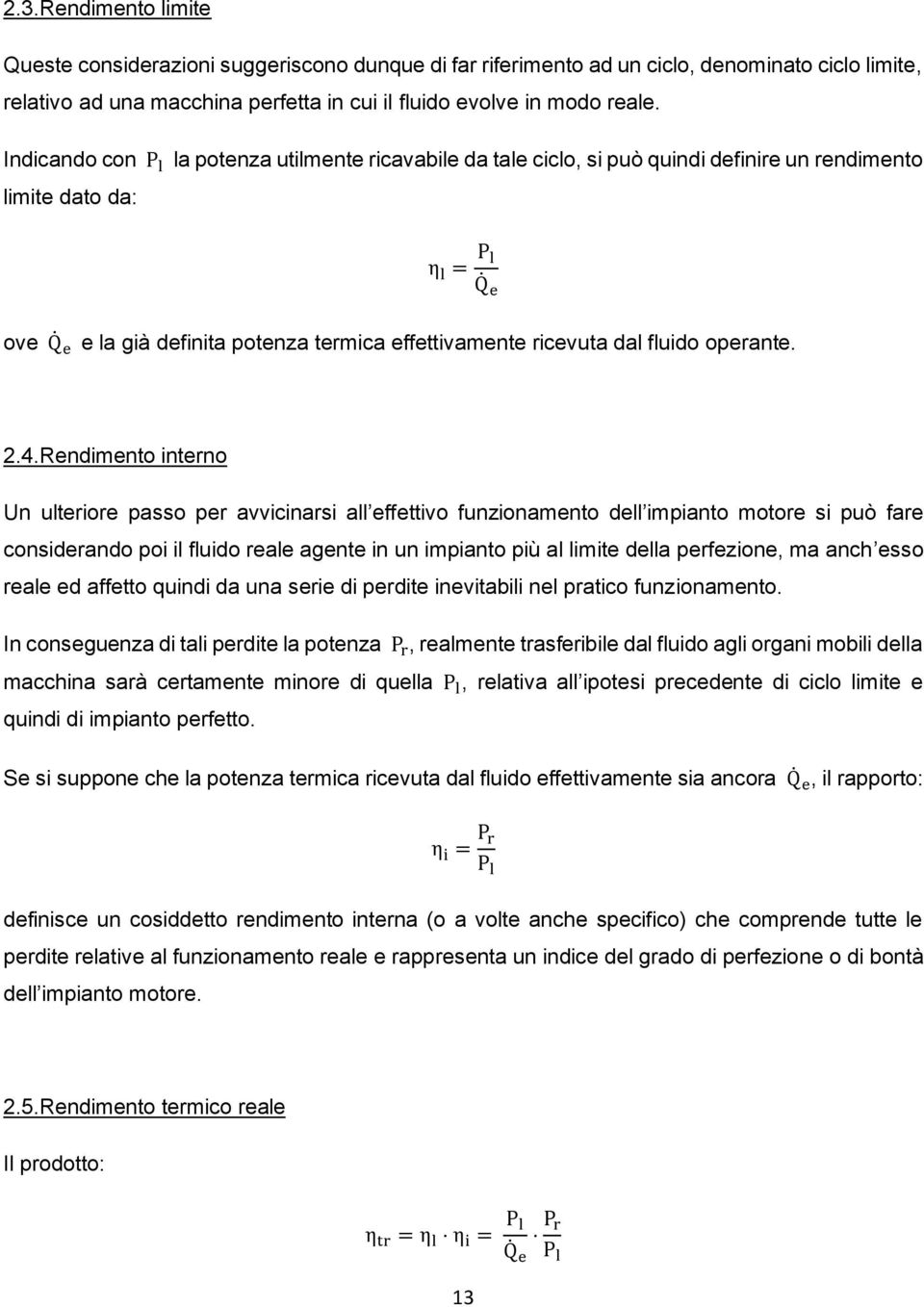 4.Rendimento interno Un ulteriore passo per avvicinarsi all effettivo funzionamento dell impianto motore si può fare considerando poi il fluido reale agente in un impianto più al limite della