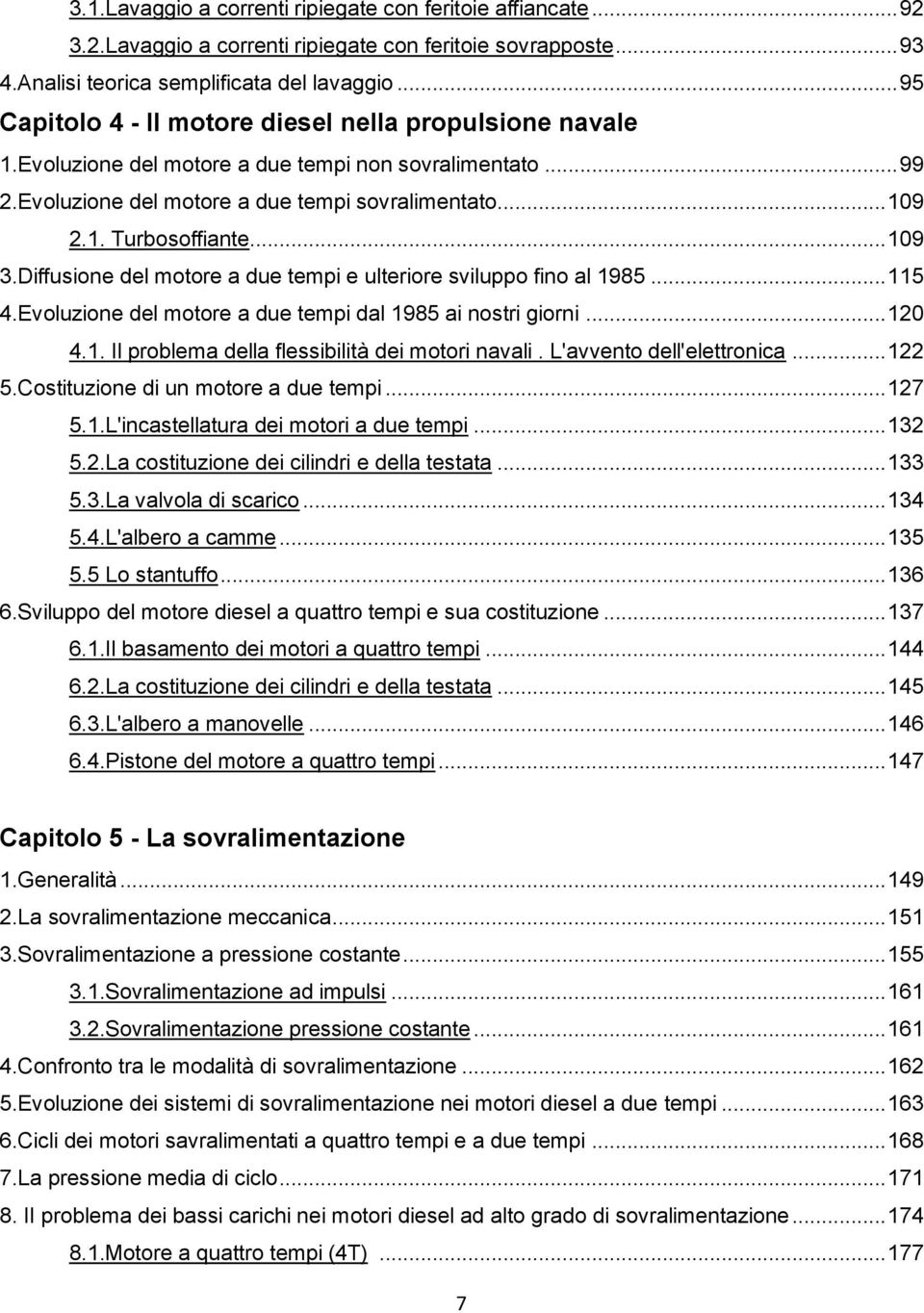 .. 109 3.Diffusione del motore a due tempi e ulteriore sviluppo fino al 1985... 115 4.Evoluzione del motore a due tempi dal 1985 ai nostri giorni... 120 4.1. Il problema della flessibilità dei motori navali.