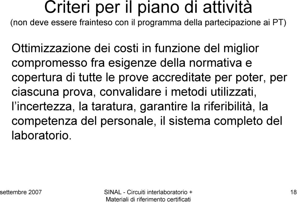 tutte le prove accreditate per poter, per ciascuna prova, convalidare i metodi utilizzati, l incertezza,