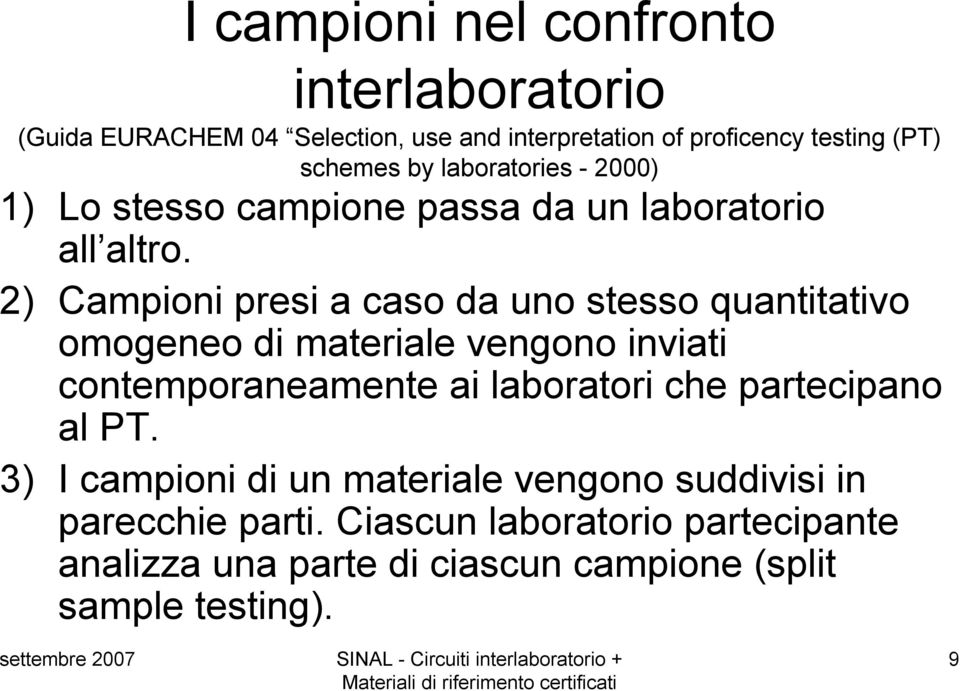 2) Campioni presi a caso da uno stesso quantitativo omogeneo di materiale vengono inviati contemporaneamente ai laboratori che