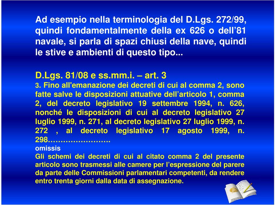 626, nonché le disposizioni di cui al decreto legislativo 27 luglio 1999, n. 271, al decreto legislativo 27 luglio 1999, n. 272, al decreto legislativo 17 agosto 1999, n. 298.