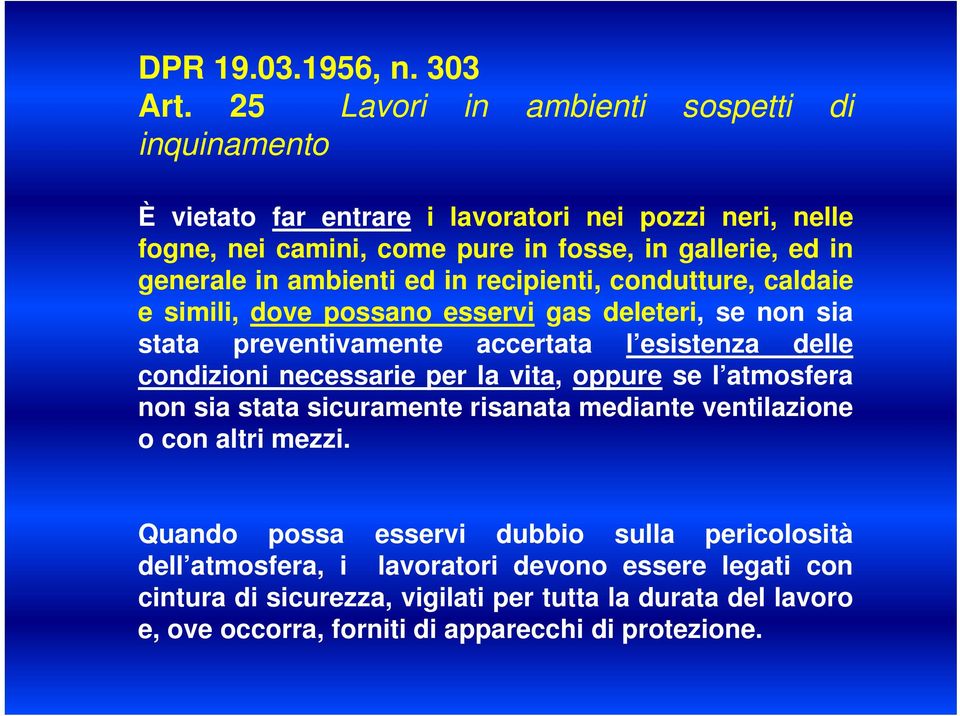 ambienti ed in recipienti, condutture, caldaie e simili, dove possano esservi gas deleteri, se non sia stata preventivamente accertata l esistenza delle condizioni necessarie