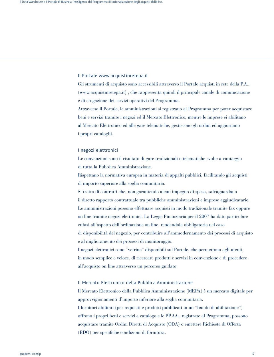 Elettronico ed alle gare telematiche, gestiscono gli ordini ed aggiornano i propri cataloghi.