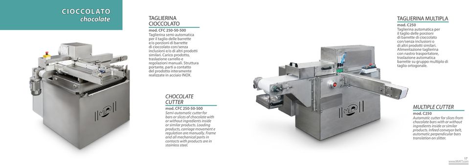 Carico prodotto, traslazione carrello e regolazioni manuali. Struttura portante, parti a contatto del prodotto interamente realizzate in acciaio INOX. TAGLIERINA MULTIPLA mod.